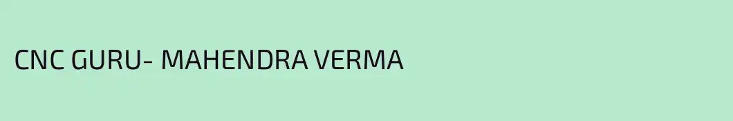 CNC GURU- MAHENDRA VERMA